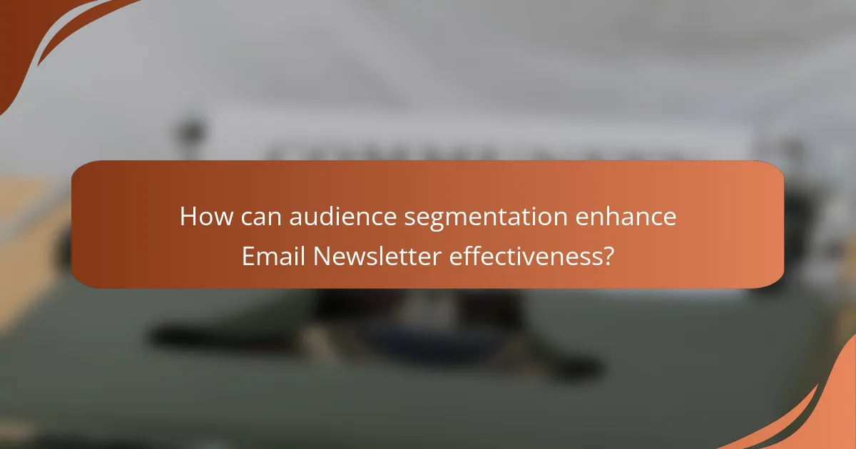 How can audience segmentation enhance Email Newsletter effectiveness?