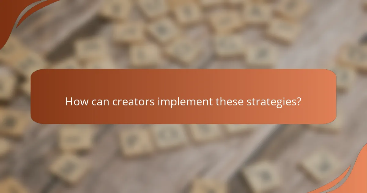 How can creators implement these strategies?