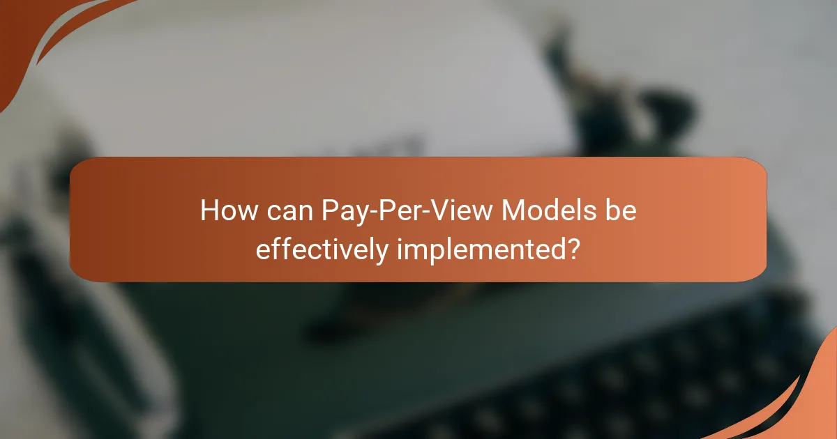 How can Pay-Per-View Models be effectively implemented?