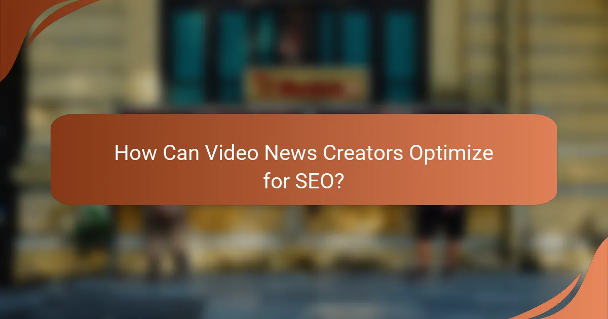 How Can Video News Creators Optimize for SEO?