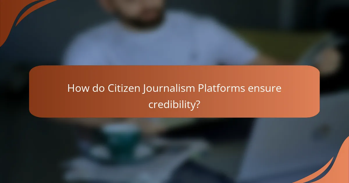 How do Citizen Journalism Platforms ensure credibility?