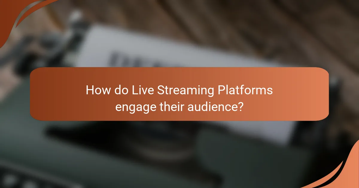 How do Live Streaming Platforms engage their audience?