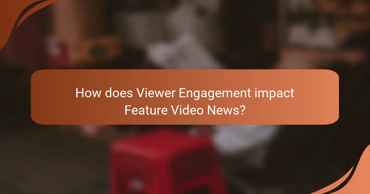 How does Viewer Engagement impact Feature Video News?