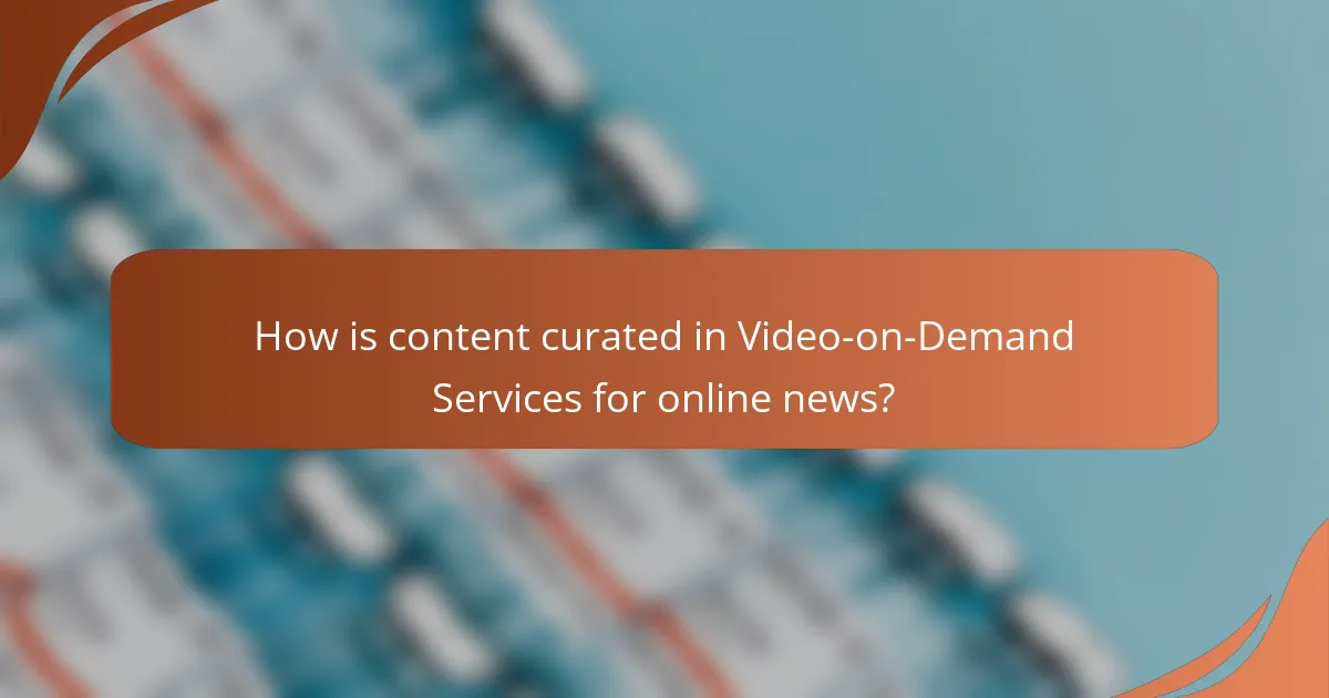 How is content curated in Video-on-Demand Services for online news?