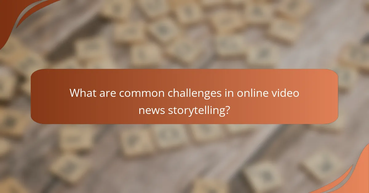 What are common challenges in online video news storytelling?