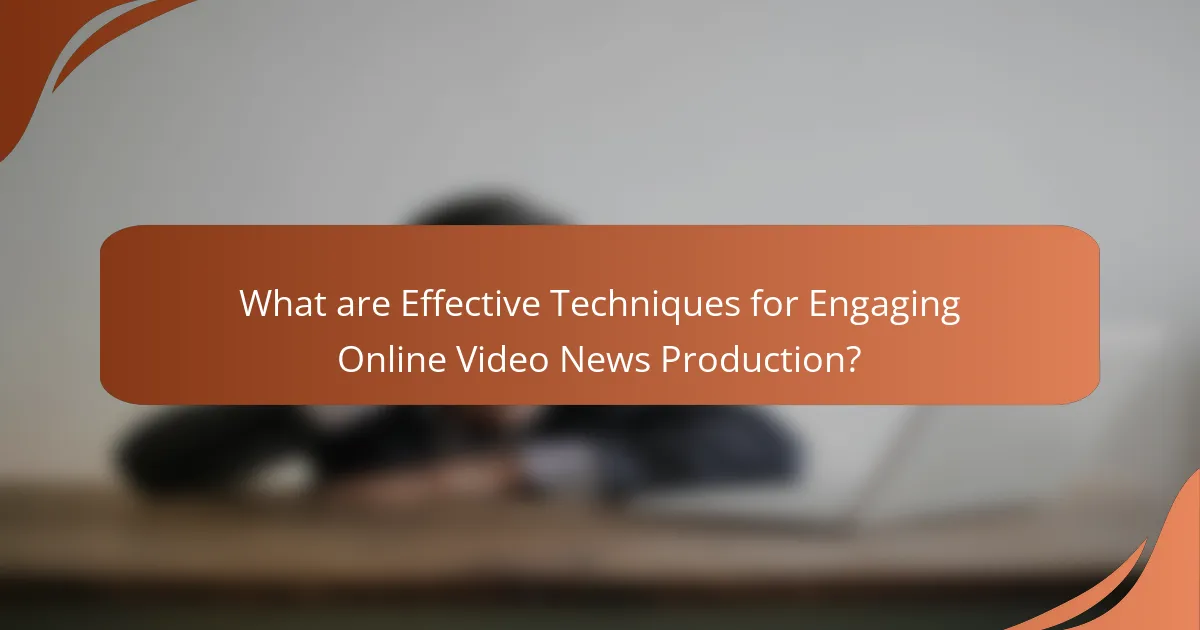 What are Effective Techniques for Engaging Online Video News Production?