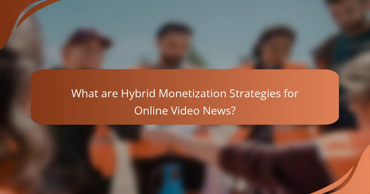 What are Hybrid Monetization Strategies for Online Video News?