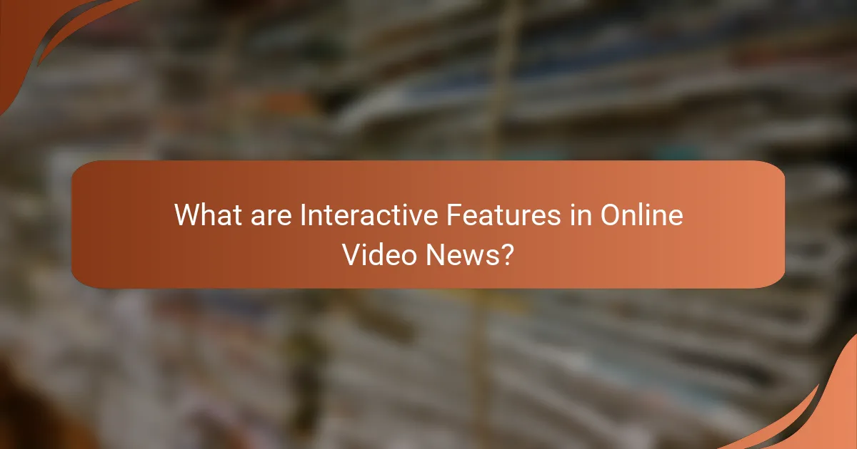 What are Interactive Features in Online Video News?