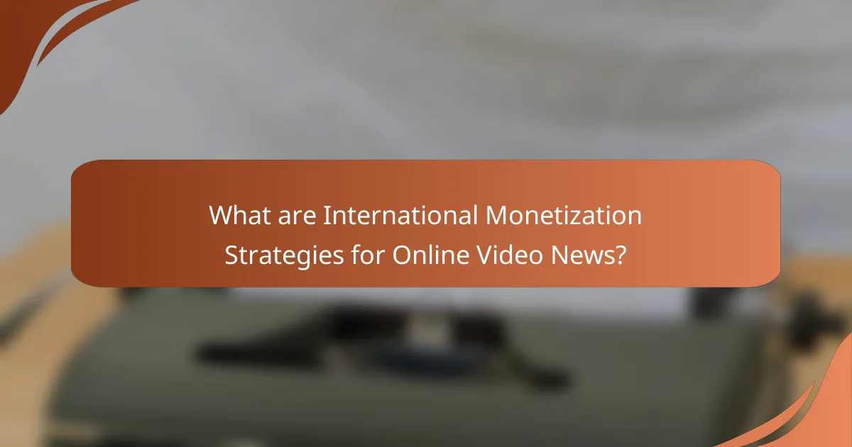 What are International Monetization Strategies for Online Video News?
