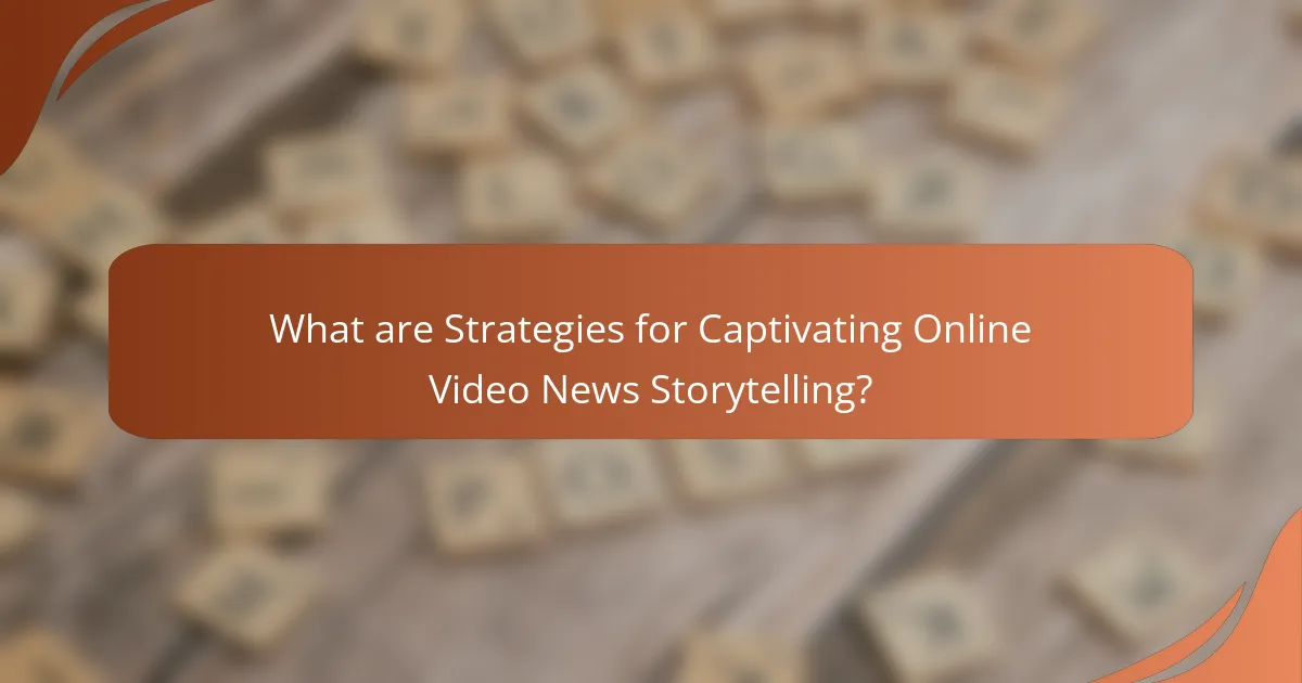 What are Strategies for Captivating Online Video News Storytelling?
