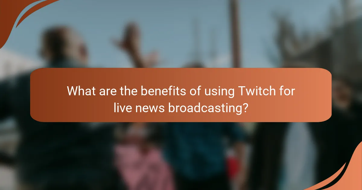 What are the benefits of using Twitch for live news broadcasting?
