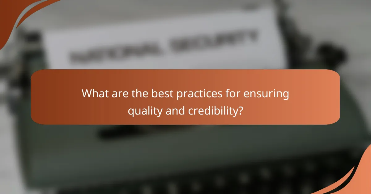 What are the best practices for ensuring quality and credibility?