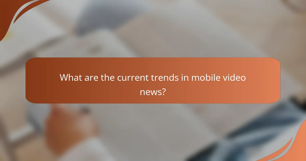 What are the current trends in mobile video news?