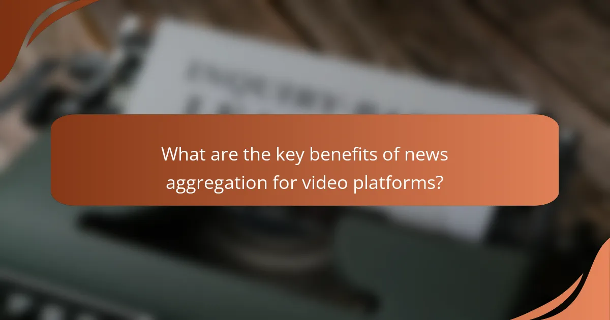 What are the key benefits of news aggregation for video platforms?