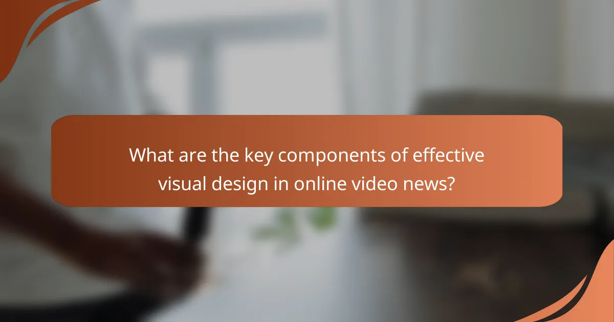 What are the key components of effective visual design in online video news?