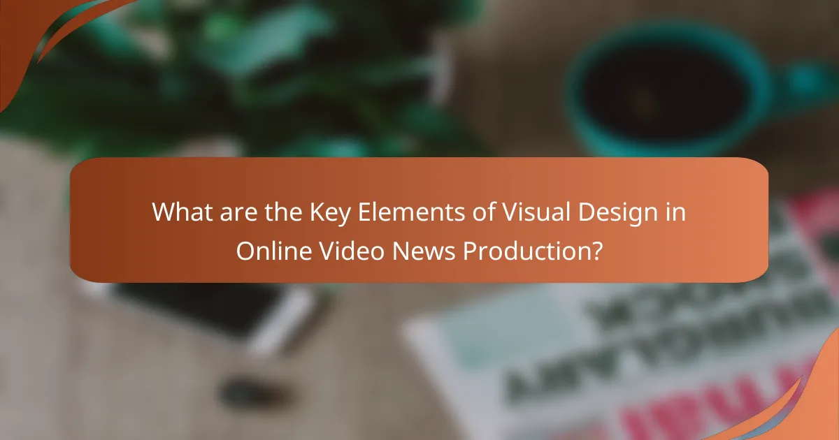What are the Key Elements of Visual Design in Online Video News Production?