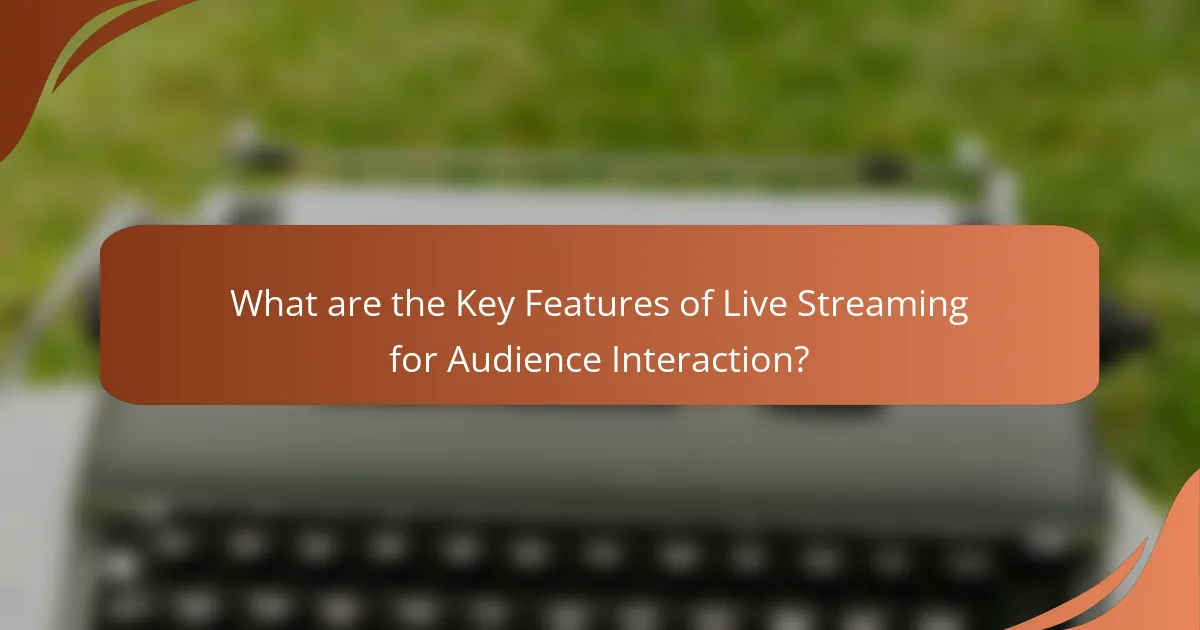 What are the Key Features of Live Streaming for Audience Interaction?