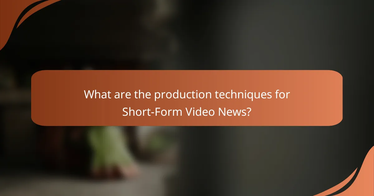 What are the production techniques for Short-Form Video News?