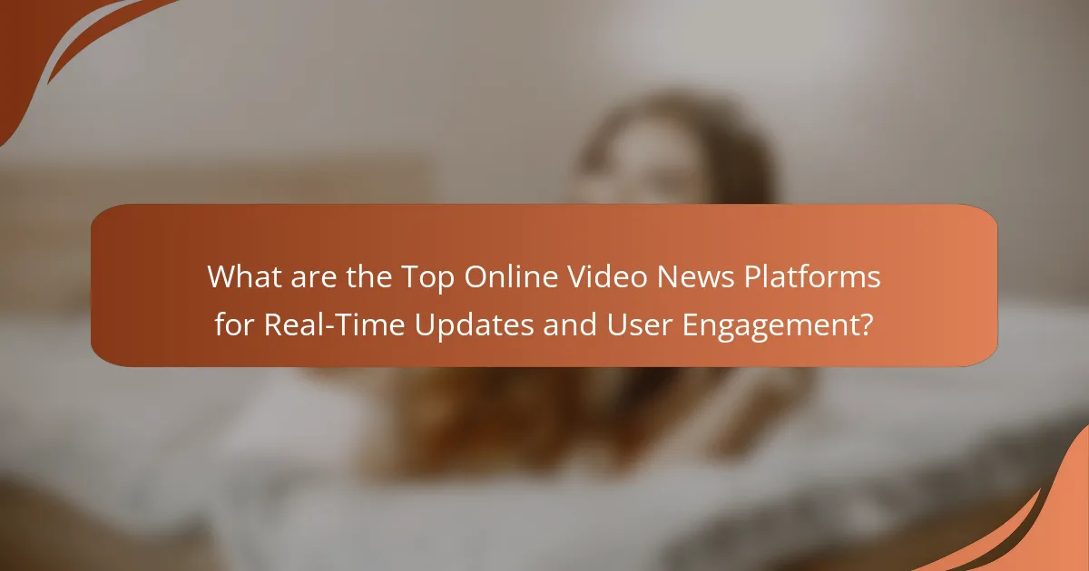 What are the Top Online Video News Platforms for Real-Time Updates and User Engagement?