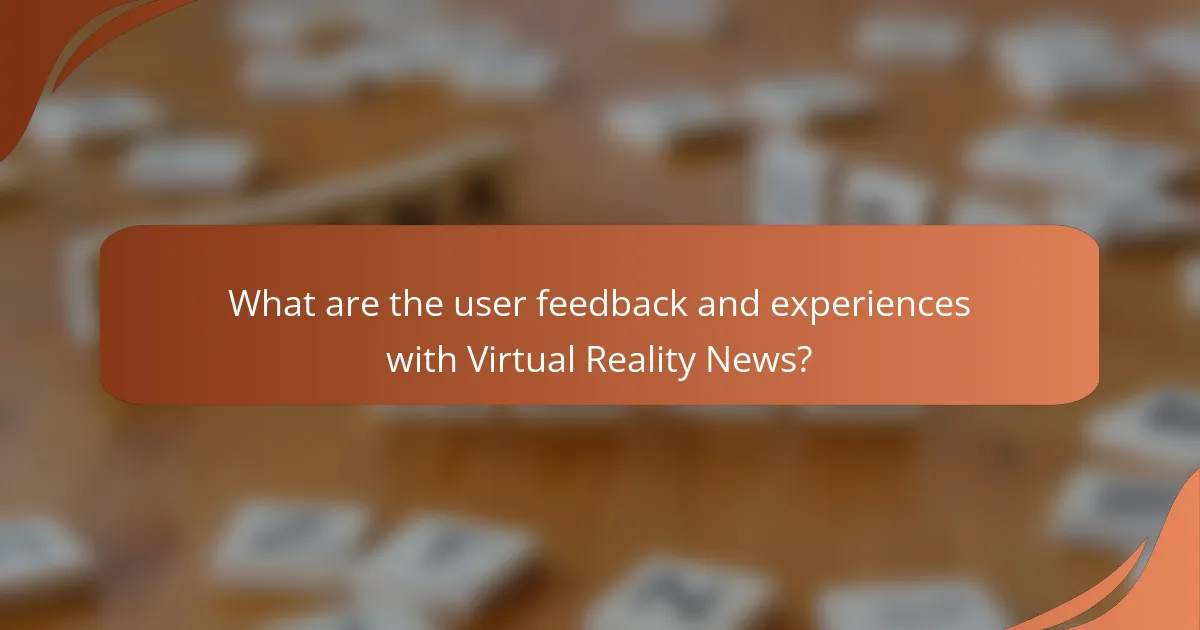 What are the user feedback and experiences with Virtual Reality News?