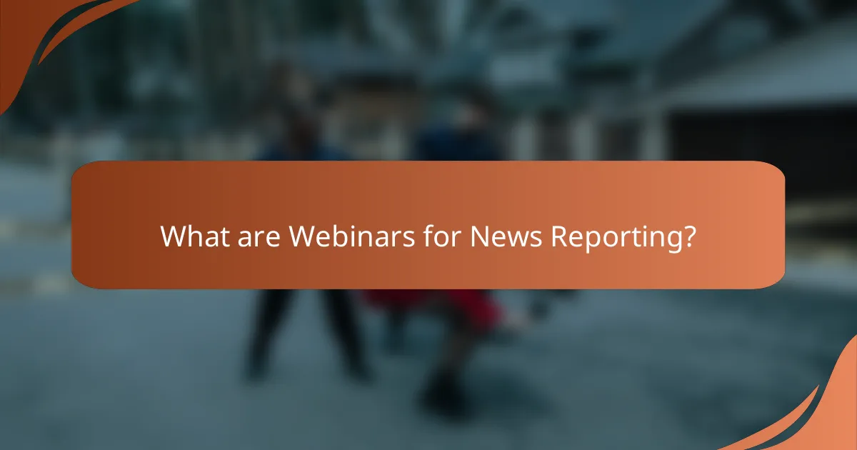 What are Webinars for News Reporting?