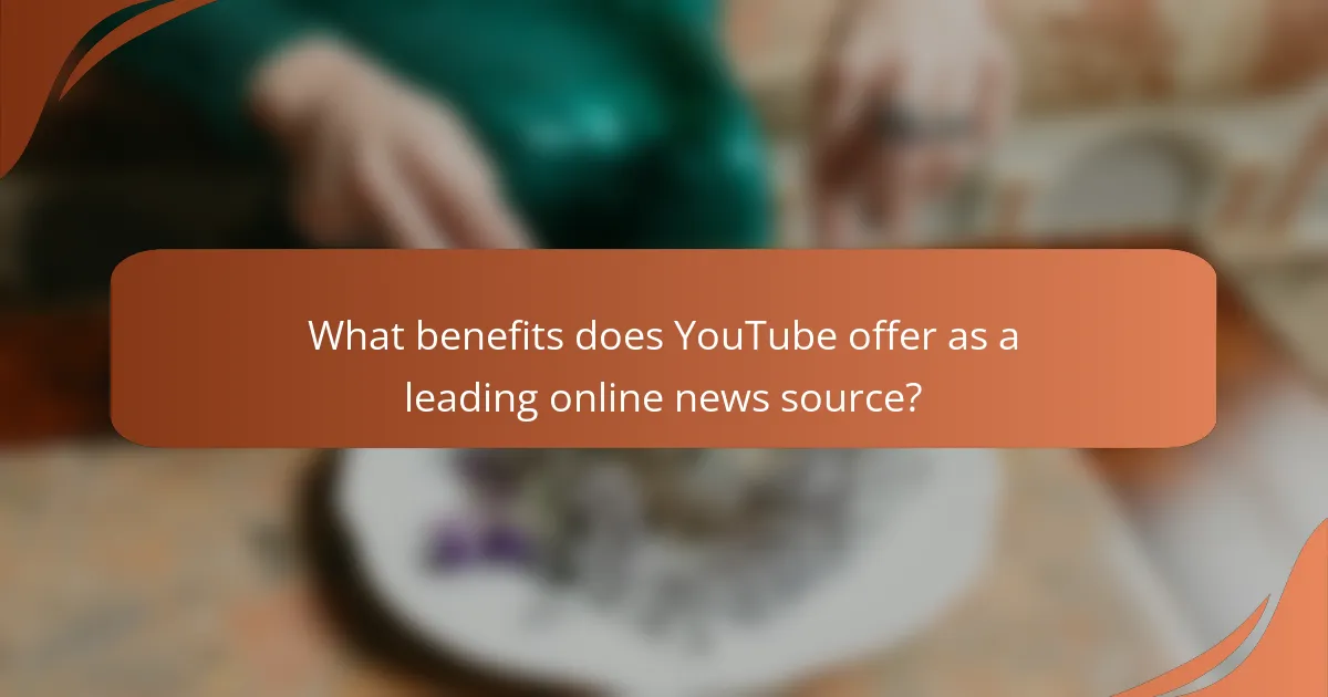What benefits does YouTube offer as a leading online news source?
