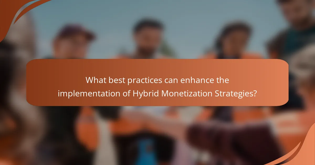 What best practices can enhance the implementation of Hybrid Monetization Strategies?