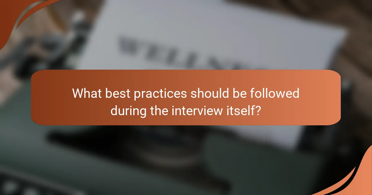 What best practices should be followed during the interview itself?