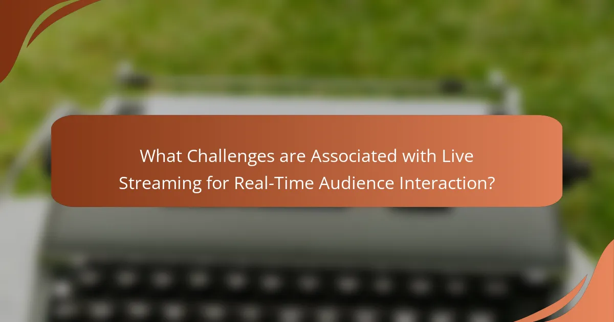 What Challenges are Associated with Live Streaming for Real-Time Audience Interaction?