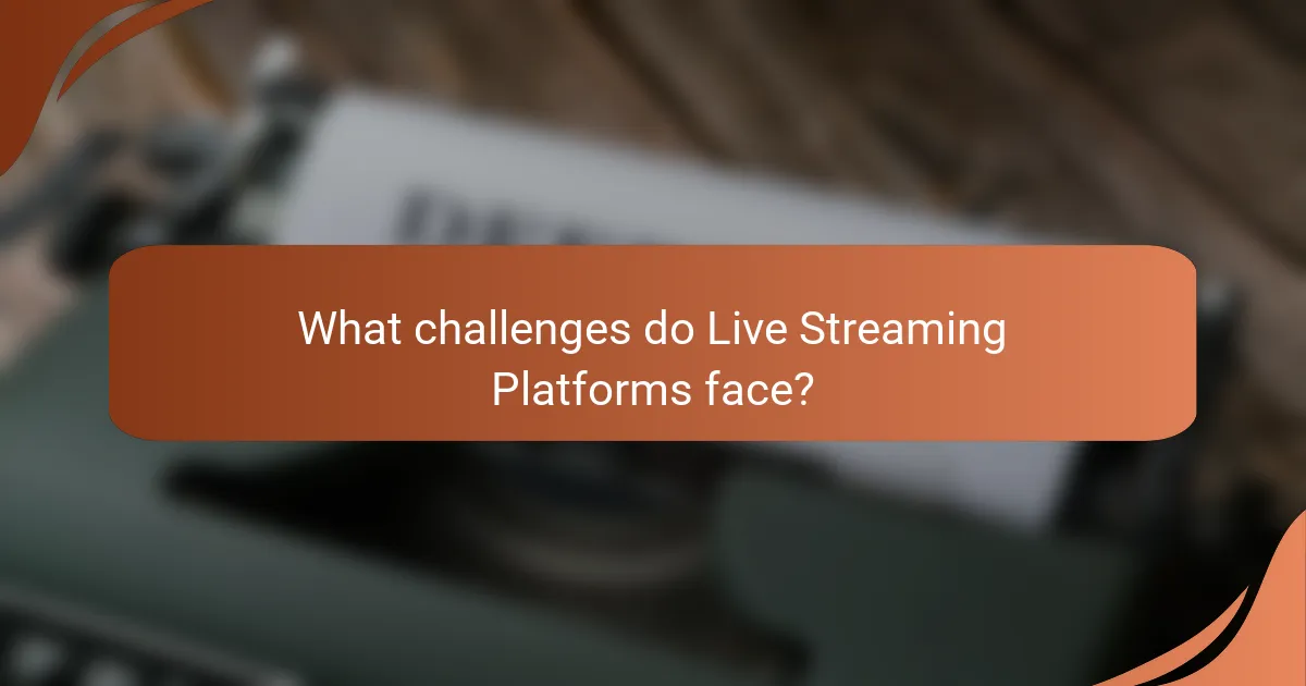 What challenges do Live Streaming Platforms face?