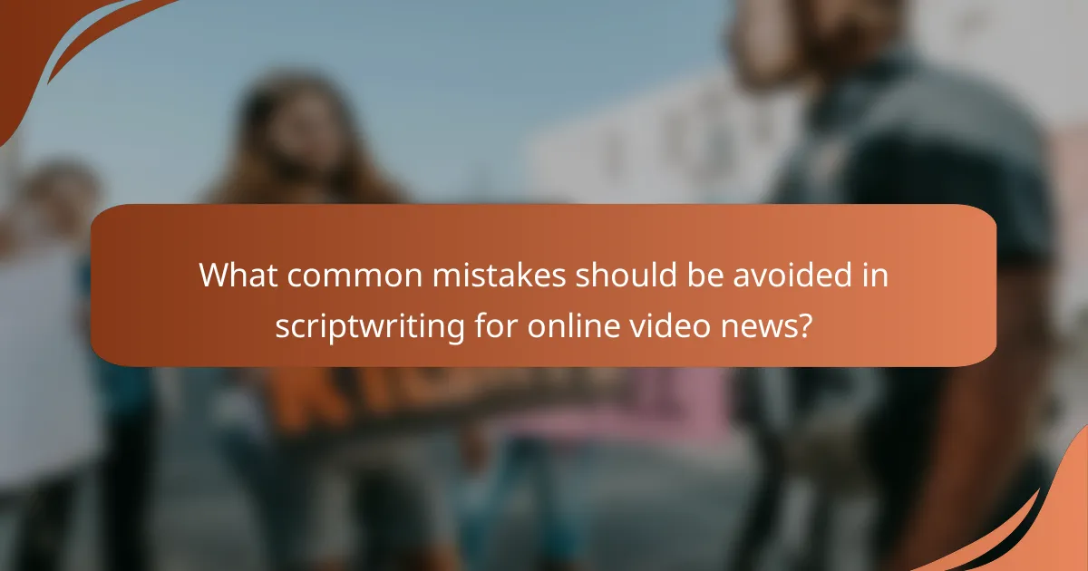 What common mistakes should be avoided in scriptwriting for online video news?