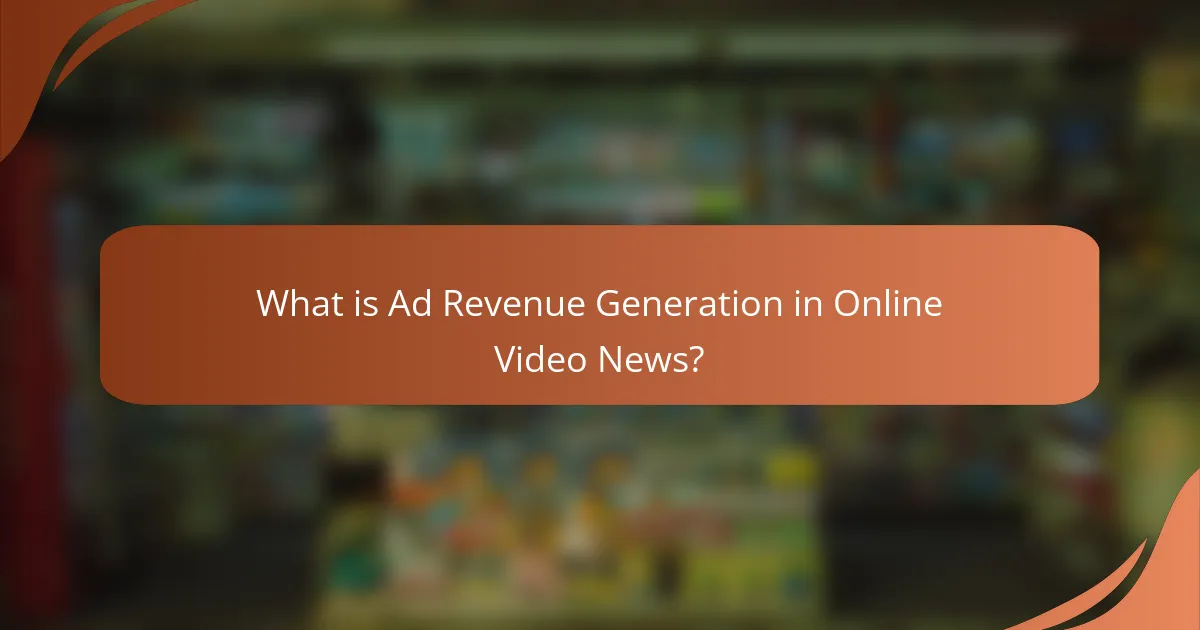 What is Ad Revenue Generation in Online Video News?