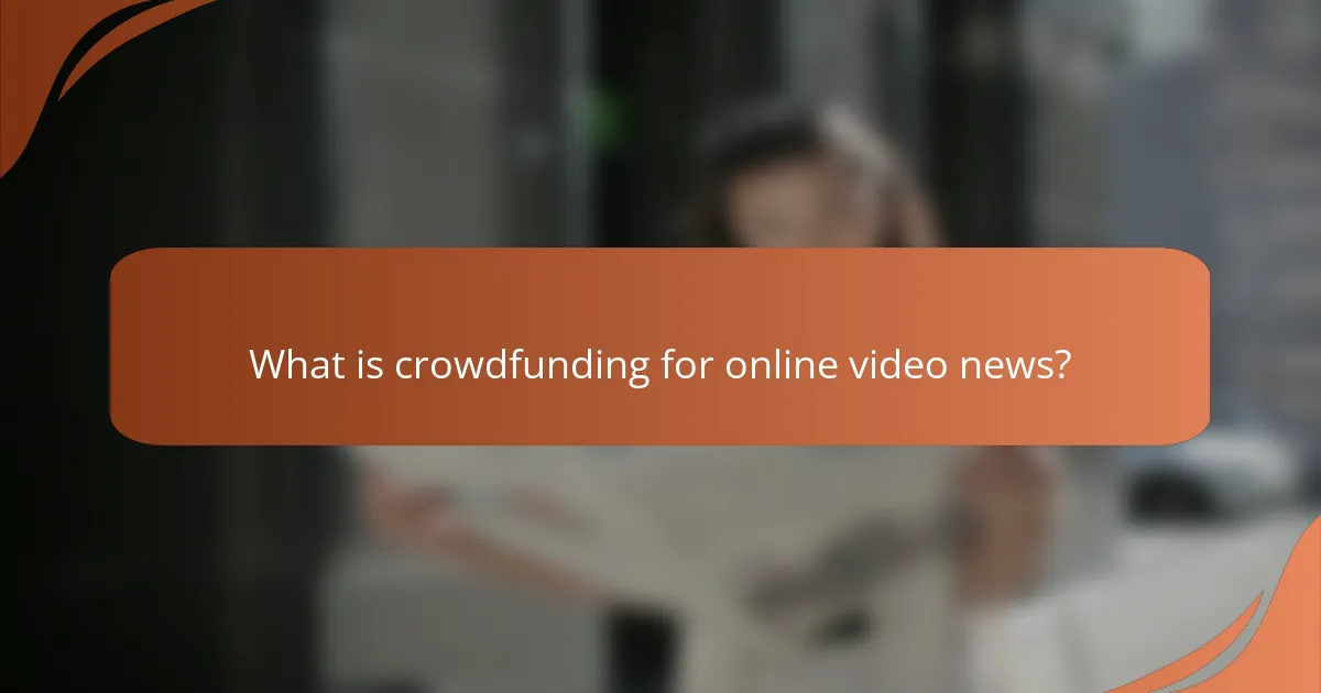 What is crowdfunding for online video news?