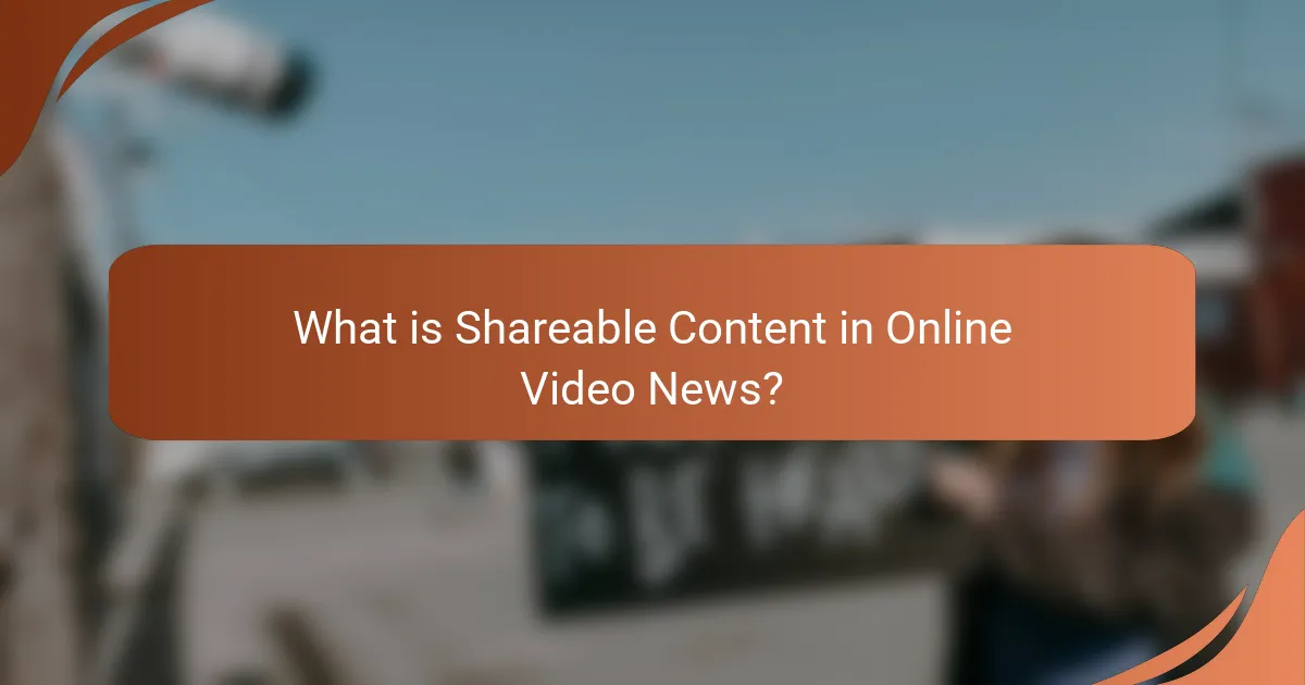 What is Shareable Content in Online Video News?