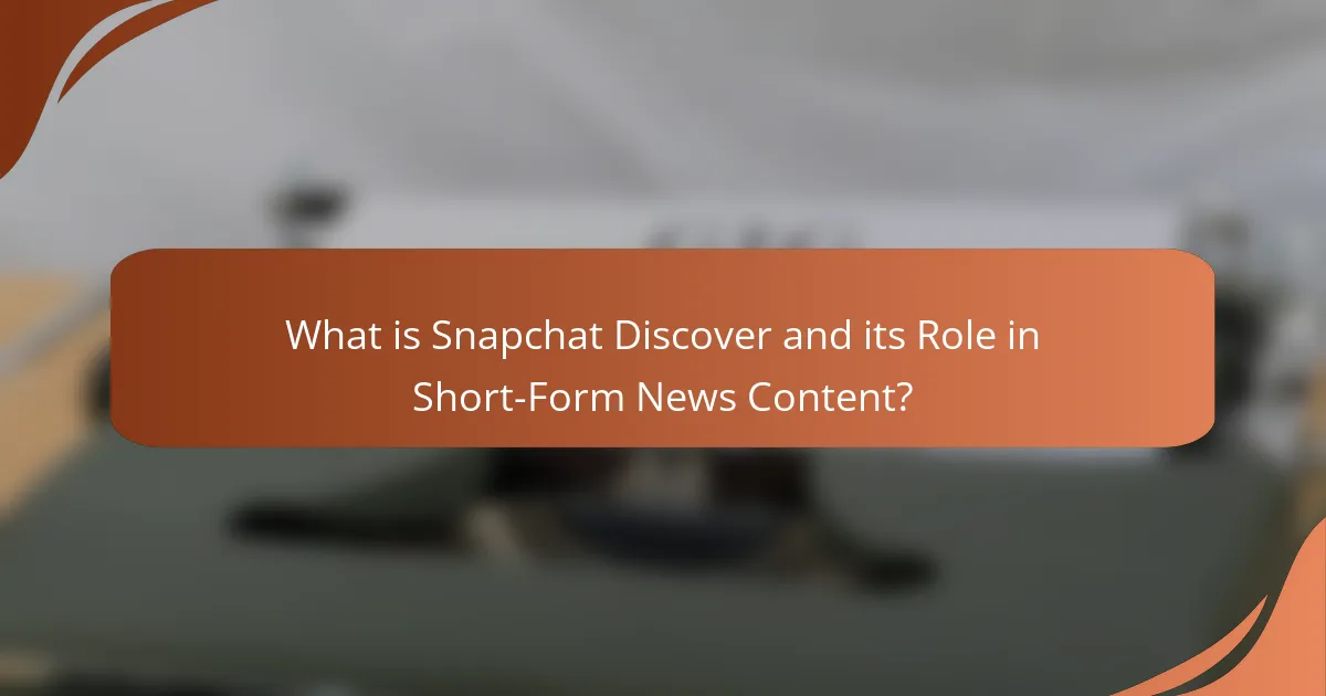 What is Snapchat Discover and its Role in Short-Form News Content?