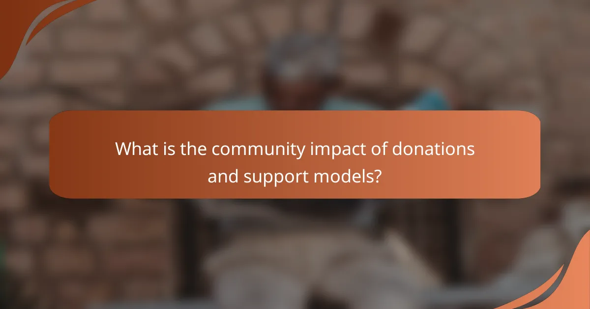 What is the community impact of donations and support models?
