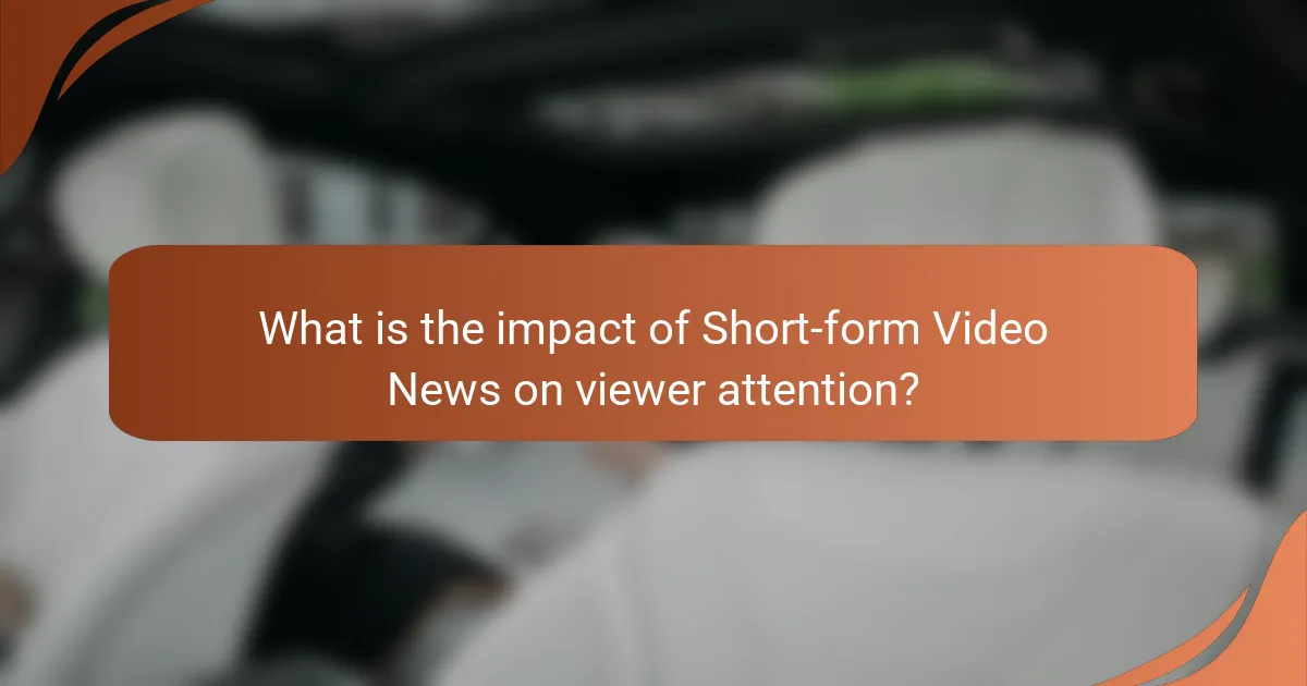 What is the impact of Short-form Video News on viewer attention?