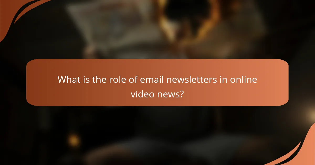 What is the role of email newsletters in online video news?