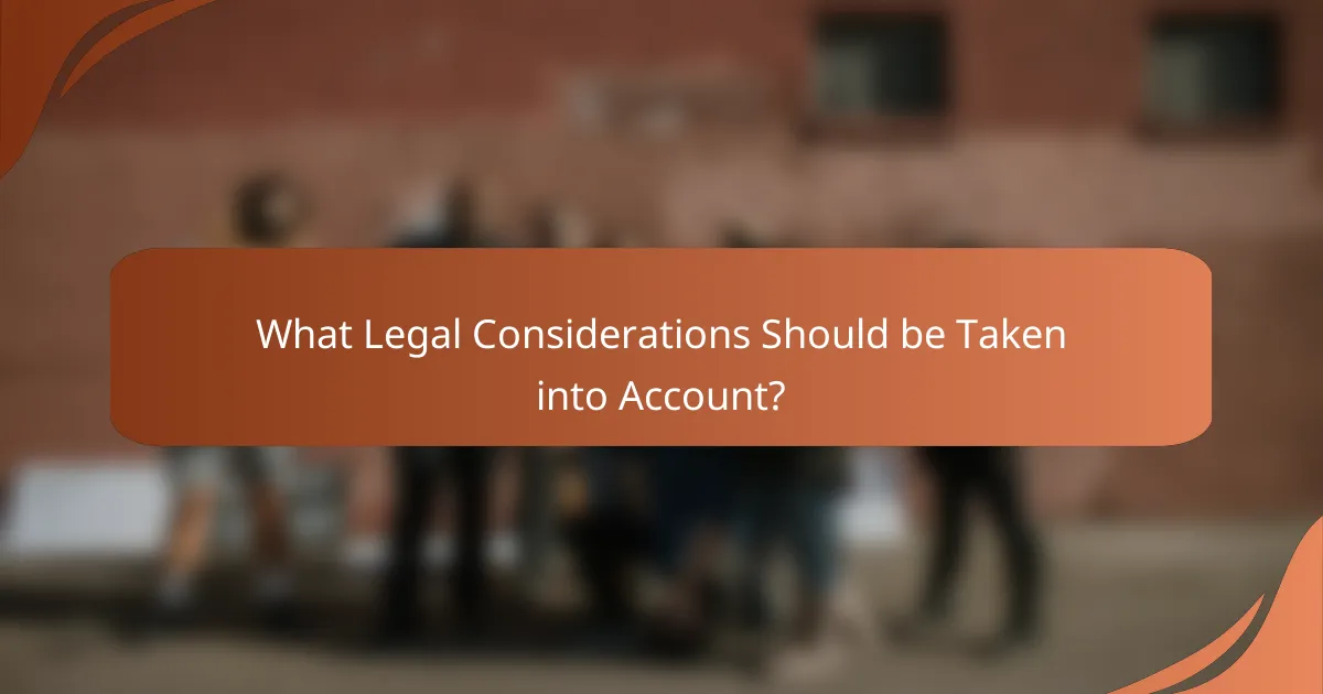 What Legal Considerations Should be Taken into Account?