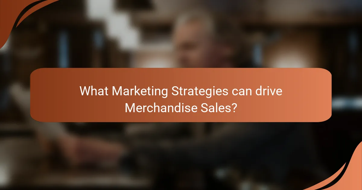 What Marketing Strategies can drive Merchandise Sales?