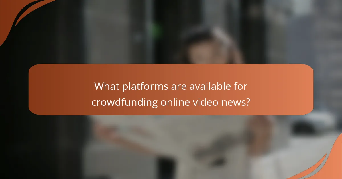 What platforms are available for crowdfunding online video news?