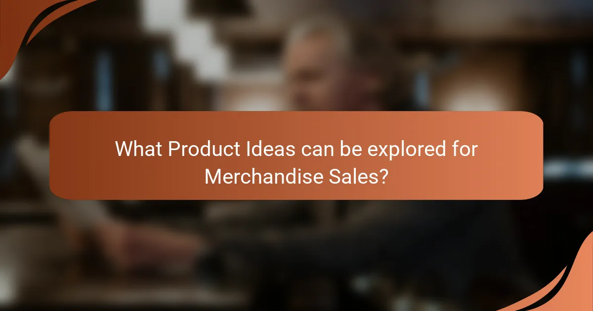 What Product Ideas can be explored for Merchandise Sales?