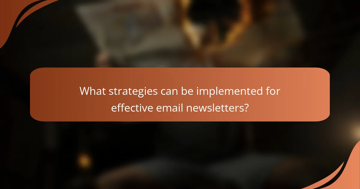 What strategies can be implemented for effective email newsletters?
