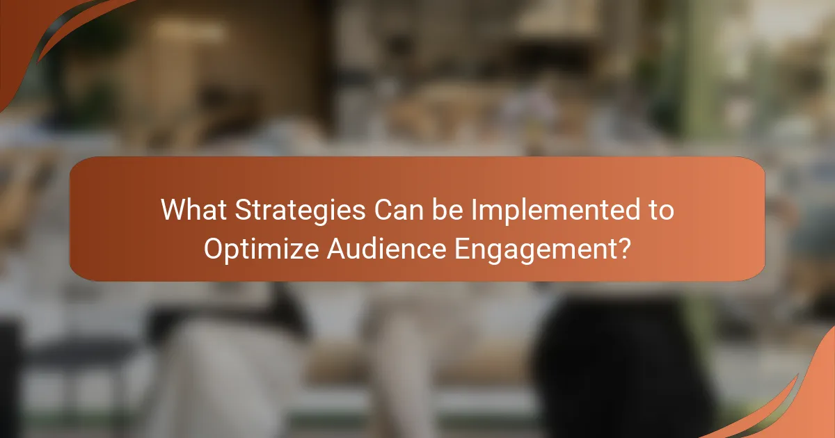 What Strategies Can be Implemented to Optimize Audience Engagement?