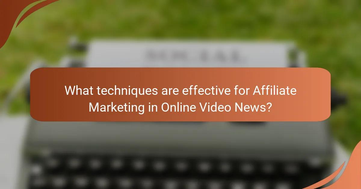 What techniques are effective for Affiliate Marketing in Online Video News?