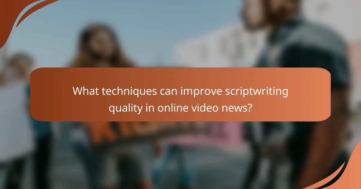 What techniques can improve scriptwriting quality in online video news?