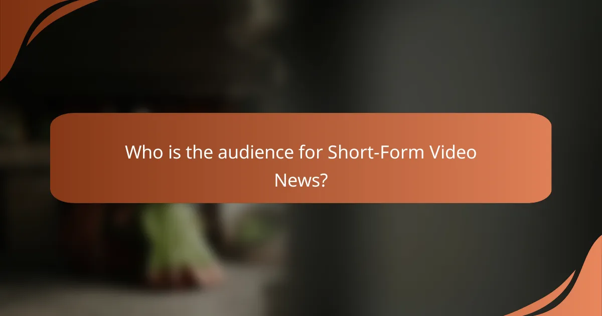 Who is the audience for Short-Form Video News?